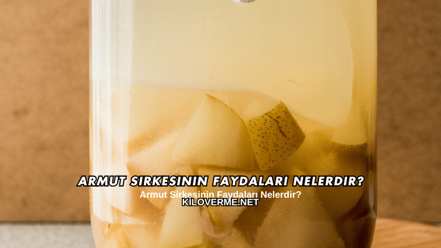 Armut Sirkesinin Faydaları Nelerdir?