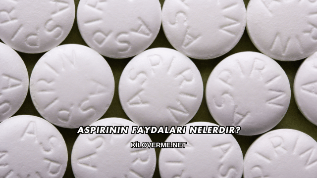 Aspirinin Faydaları Nelerdir?