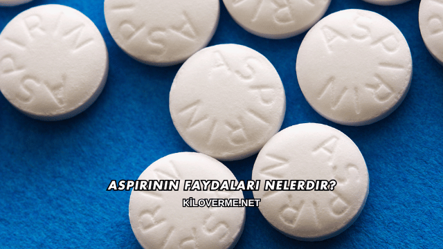 Aspirinin Faydaları Nelerdir?