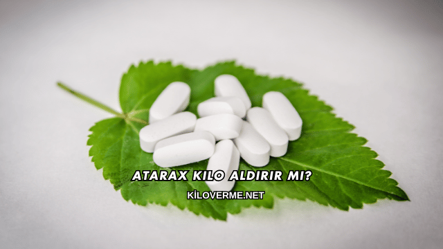 Atarax Kilo Aldırır mı?