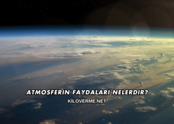 Atmosferin Faydaları Nelerdir?