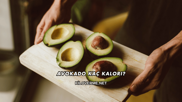 Avokado Kaç Kalori?
