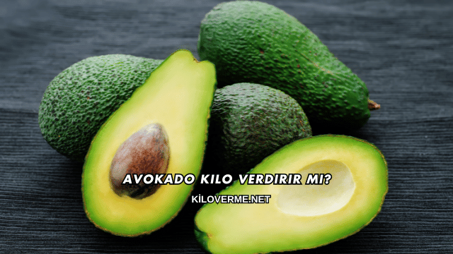 Avokado Kilo Verdirir mi?