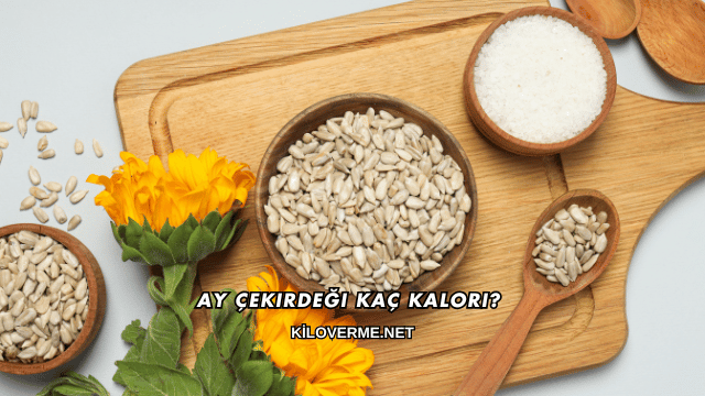 Ay Çekirdeği Kaç Kalori?