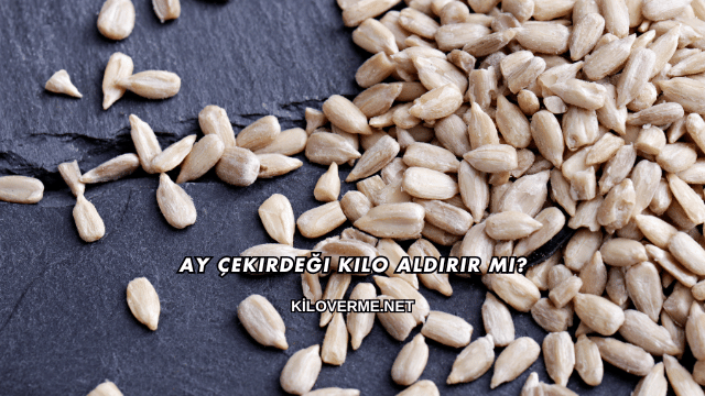 Ay Çekirdeği Kilo Aldırır mı?