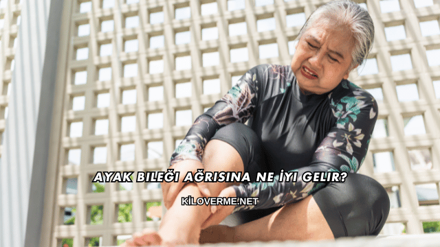 Ayak Bileği Ağrısına Ne İyi Gelir?