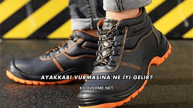 Ayakkabı Vurmasına Ne İyi Gelir?