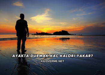 Ayakta Durmak Kaç Kalori Yakar?