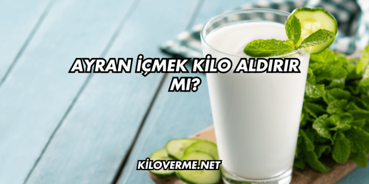 Ayran İçmek Kilo Aldırır mı?