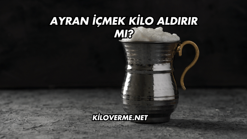 Ayran İçmek Kilo Aldırır mı?