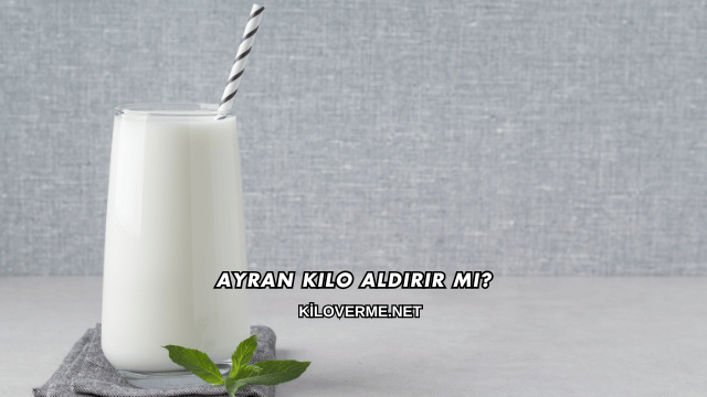 Ayran Kilo Aldırır mı?