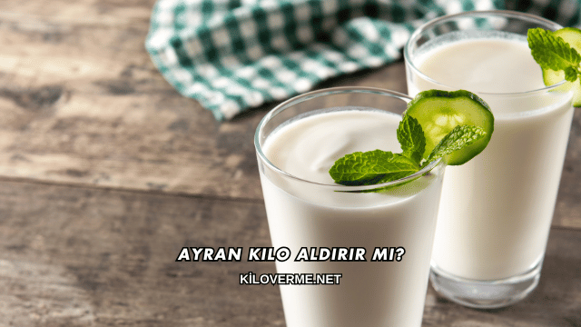 Ayran Kilo Aldırır mı?