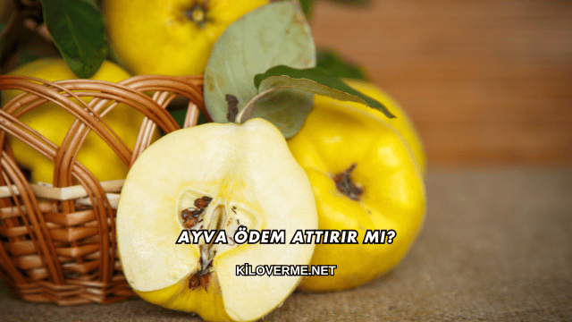 Ayva Ödem Attırır mı?