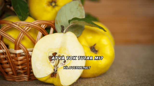 Ayva Tok Tutar mı?