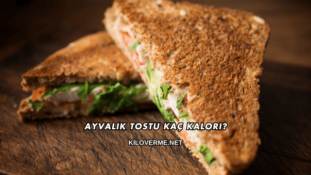 Ayvalık Tostu Kaç Kalori?