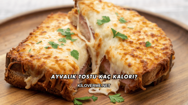 Ayvalık Tostu Kaç Kalori?