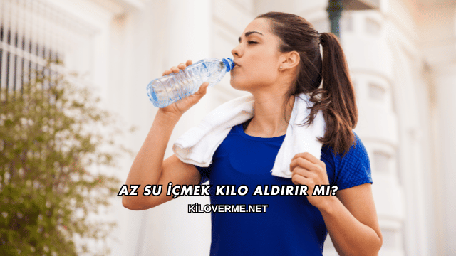 Az Su İçmek Kilo Aldırır mı?