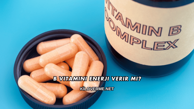 B Vitamini Enerji Verir mi?