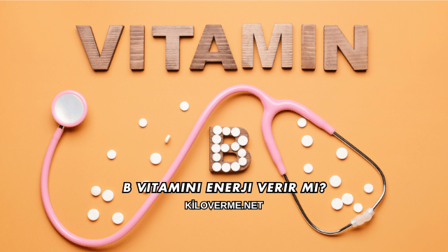 B Vitamini Enerji Verir mi?