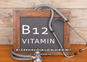 B12 Eksikliği Kilo Aldırır mı?