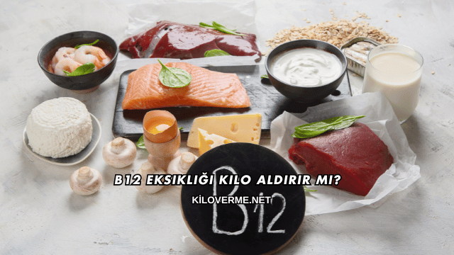 B12 Eksikliği Kilo Aldırır mı?