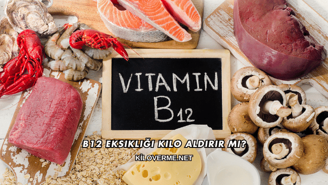 B12 Eksikliği Kilo Aldırır mı?