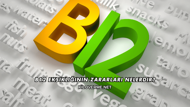 B12 Eksikliğinin Zararları Nelerdir?