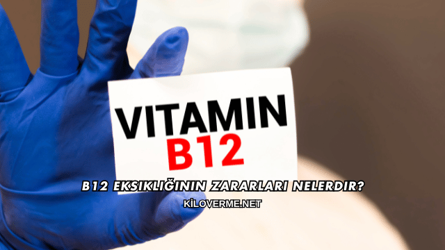 B12 Eksikliğinin Zararları Nelerdir?