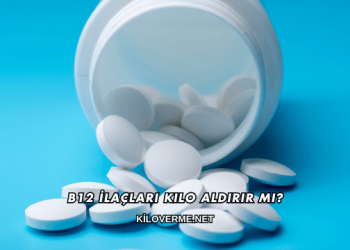 B12 İlaçları Kilo Aldırır mı?