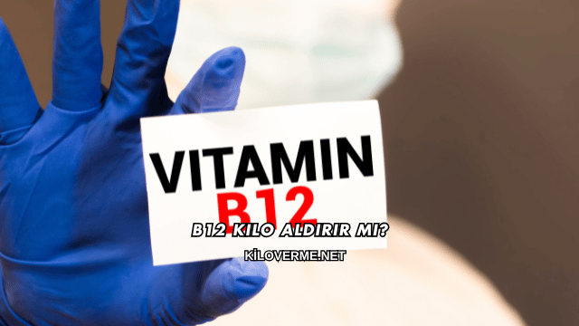 B12 Kilo Aldırır mı?