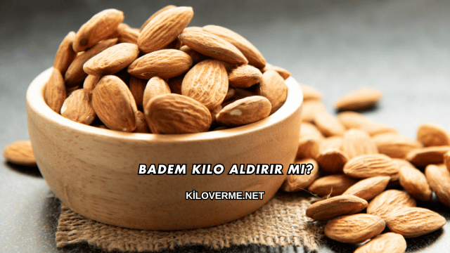 Badem Kilo Aldırır mı?