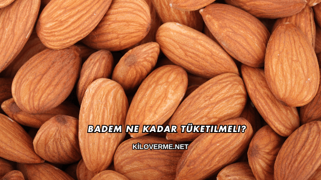 Badem Ne Kadar Tüketilmeli?