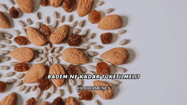 Badem Ne Kadar Tüketilmeli?