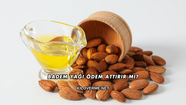 Badem Yağı Ödem Attırır mı?