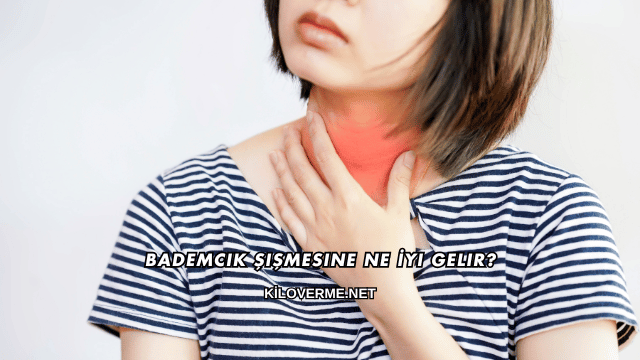 Bademcik Şişmesine Ne İyi Gelir?