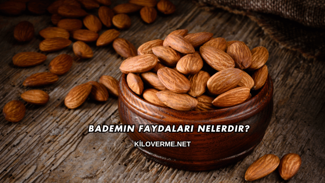 Bademin Faydaları Nelerdir?