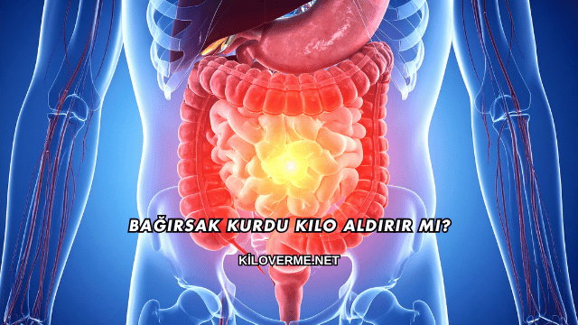 Bağırsak Kurdu Kilo Aldırır mı?