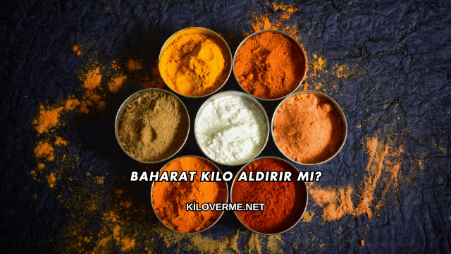 Baharat Kilo Aldırır mı?