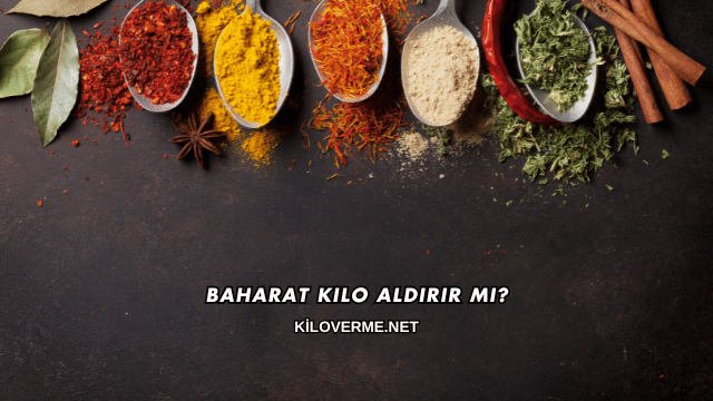 Baharat Kilo Aldırır mı?