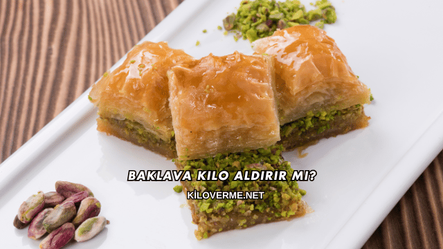 Baklava Kilo Aldırır mı?
