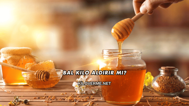 Bal Kilo Aldırır mı?