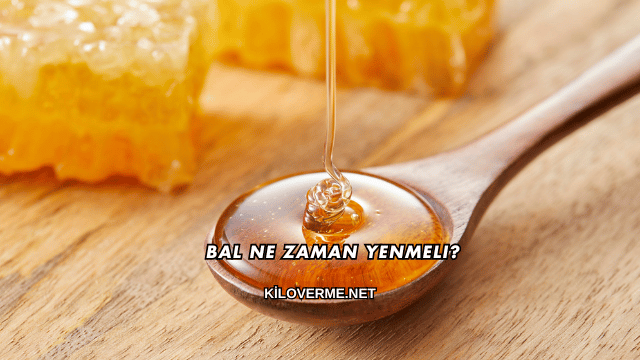 Bal Ne Zaman Yenmeli?