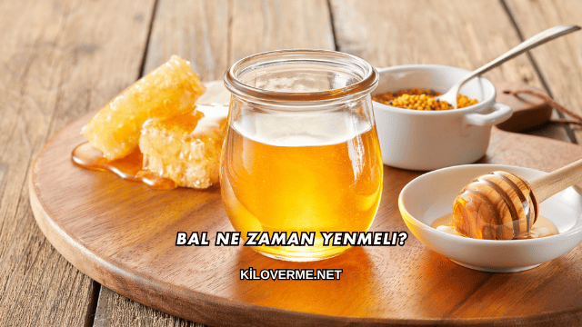 Bal Ne Zaman Yenmeli?