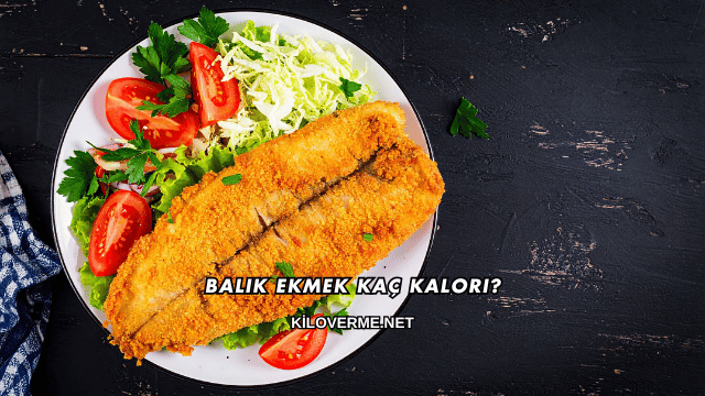 Balık Ekmek Kaç Kalori?