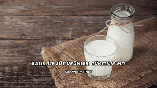 Balık İle Süt Ürünleri Tüketilir mi?