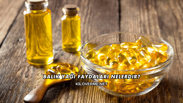 Balık Yağı Faydaları Nelerdir?