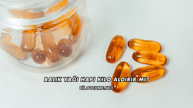 Balık Yağı Hapı Kilo Aldırır mı?