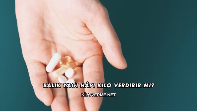 Balık Yağı Hâpı Kilo Verdirir mi?