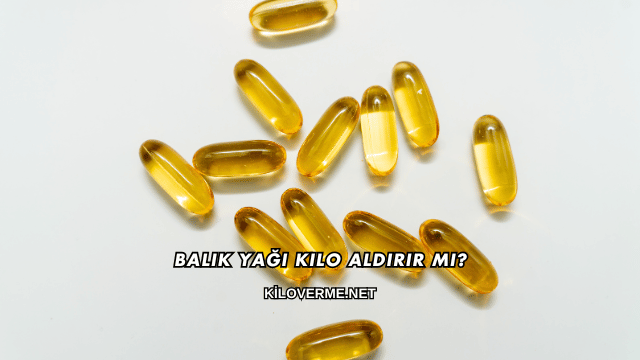 Balık Yağı Kilo Aldırır mı?