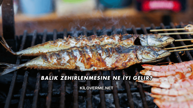 Balık Zehirlenmesine Ne İyi Gelir?